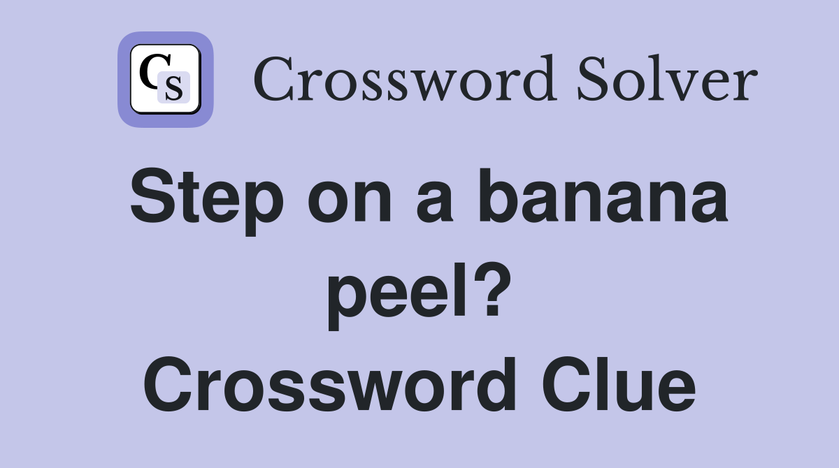 Step on a banana peel? Crossword Clue Answers Crossword Solver